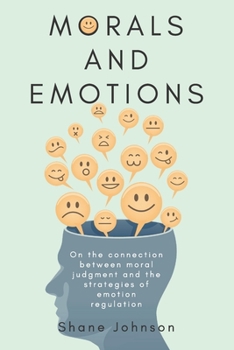 Paperback Morals and Emotions: On the connection between moral judgment and the strategies of emotion regulation Book