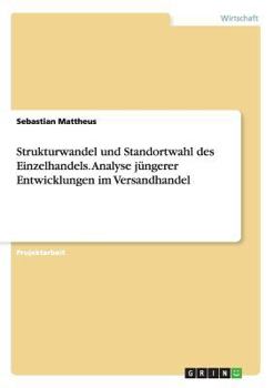 Paperback Strukturwandel und Standortwahl des Einzelhandels. Analyse jüngerer Entwicklungen im Versandhandel [German] Book