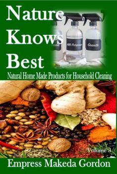 Nature Knows Best : Natural Homemade Products for Your Household