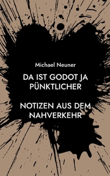 Paperback Da ist Godot ja pünktlicher: Notizen aus dem Nahverkehr [German] Book