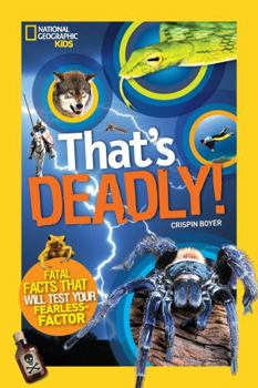 Paperback That's Deadly: Fatal Facts That Will Test Your Fearless Factor (National Geographic Kids) Book