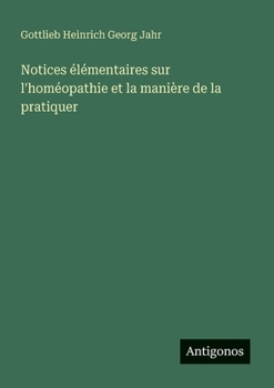 Notices élémentaires sur l'homéopathie et la manière de la pratiquer (French Edition)