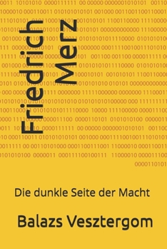 Paperback Friedrich Merz: Die dunkle Seite der Macht [German] Book