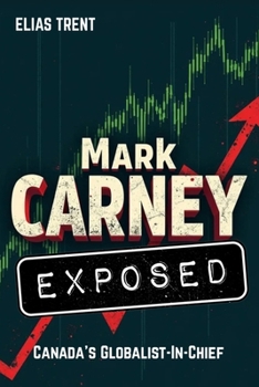Mark Carney Exposed: Canada's Globalist-In-Chief