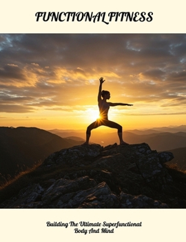 Paperback FUNCTIONAL FITNESS Building The Ultimate Superfunctional Body And Mind Book