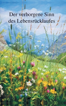 Der verborgene Sinn des Lebensr�cklaufes