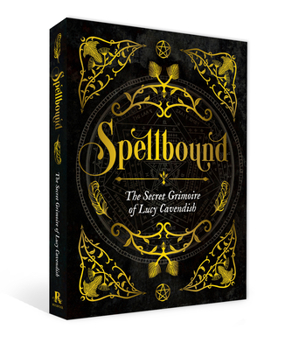 Hardcover Spellbound: The Secret Grimoire of Lucy Cavendish Book