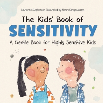 The Kids' Book of Sensitivity: A Gentle Book for Highly Sensitive Kids (The Kids' Books of Social Emotional Learning)