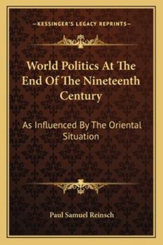 Paperback World Politics At The End Of The Nineteenth Century: As Influenced By The Oriental Situation Book