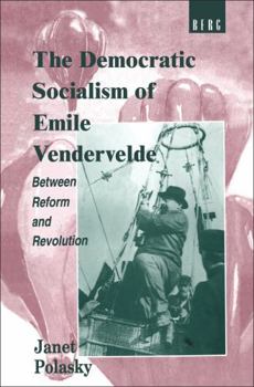 The Democratic Socialism of Emile Vandervelde: Between Reform and Revolution