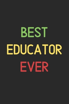 Paperback Best Educator Ever: Lined Journal, 120 Pages, 6 x 9, Funny Educator Notebook Gift Idea, Black Matte Finish (Best Educator Ever Journal) Book