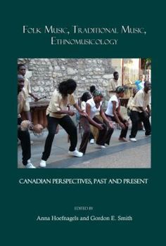 Folk Music, Traditional Music, Ethnomusicology: Canadian Perspectives, Past and Present