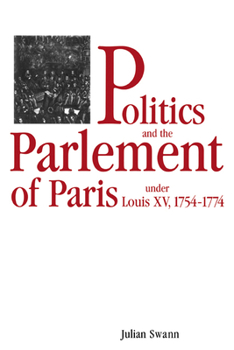 Paperback Politics and the Parlement of Paris Under Louis XV, 1754 1774 Book