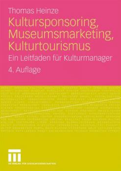 Paperback Kultursponsoring, Museumsmarketing, Kulturtourismus: Ein Leitfaden Für Kulturmanager [German] Book