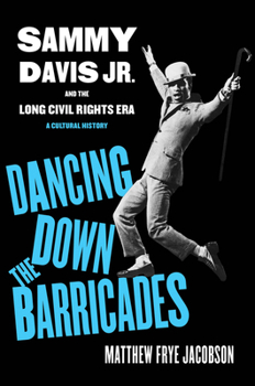 Paperback Dancing Down the Barricades: Sammy Davis Jr. and the Long Civil Rights Era Book