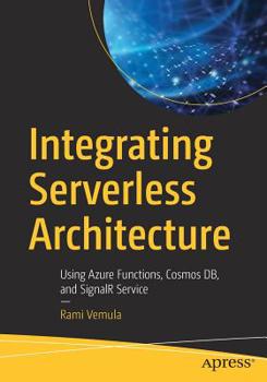 Paperback Integrating Serverless Architecture: Using Azure Functions, Cosmos Db, and Signalr Service Book