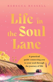 Paperback Life in the Soul Lane: A practical guide connecting you to your soul through the journey of life Book