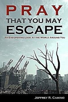 Paperback Pray That You May Escape: An Eye-Opening Look at the World Around You Book