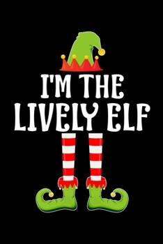 I'M THE LIVELY ELF: Blank Lined Family Matching Christmas Diary | Best Christmas gift Notebook And Journal | 6x9 Inch 120 Pages White Paper