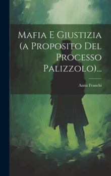Hardcover Mafia E Giustizia (a Proposito Del Processo Palizzolo)... [Italian] Book