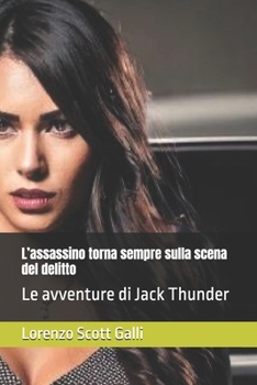 L’assassino torna sempre sulla scena del delitto: Le avventure di Jack Thunder (Italian Edition)
