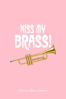 Paperback Classical Music Journal: Kiss My Brass Trommbone Music Pun Cool Christmas Gift - Pink Ruled Lined Notebook - Diary, Writing, Notes, Gratitude, Book