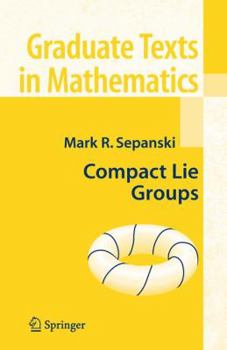 Compact Lie Groups - Book #235 of the Graduate Texts in Mathematics