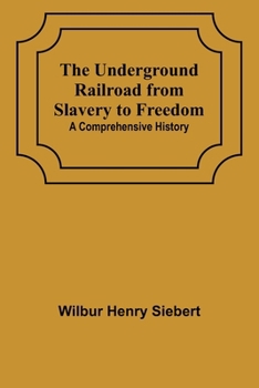 Paperback The Underground Railroad from Slavery to Freedom: A comprehensive history Book