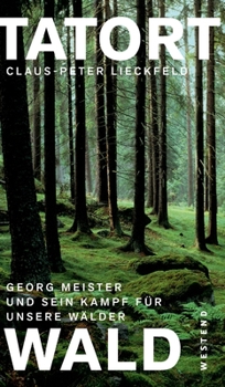 Hardcover Tatort Wald: Georg Meister und sein Kampf für unsere Wälder [German] Book