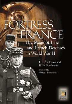 Fortress France: The Maginot Line and French Defenses in World War II (Stackpole Military History Series) (Stackpole Military History Series)