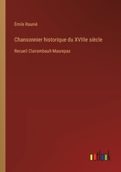 Paperback Chansonnier historique du XVIIIe siècle: Recueil Clairambault-Maurepas [French] Book
