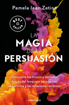 Paperback La Magia de la Persuasión: Descubre Los Trucos Y Secretos Detrás del Lenguaje Persuasivo, El Carisma Y Las Relaciones Exitosas / The Magic of Persuasi [Spanish] Book