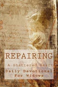 Paperback Repairing A Shattered Heart: Daily Devotional For Widows Book