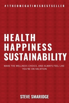 Paperback Health - Happiness - Sustainability: Make The Wellness Choice, And Always Feel Like You're On Vacation Book