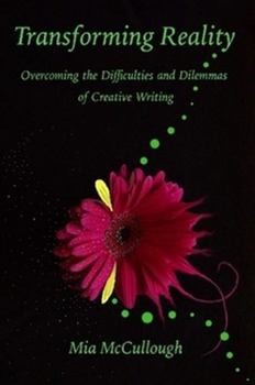 Paperback Transforming Reality: Overcoming the Difficulties and Dilemmas of Creative Writing Book