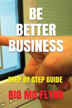 Paperback Be Better Business: Step by Step Guide Book