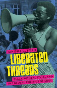 Hardcover Liberated Threads: Black Women, Style, and the Global Politics of Soul Book