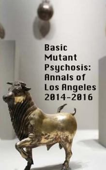 Paperback Basic Mutant Psychosis: Annals of Los Angeles 2014-2016 Book