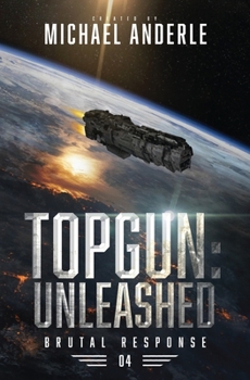 TOPGUN: Unleashed - Book #4 of the Brutal Response