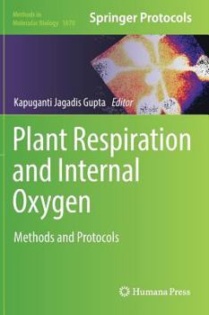Plant Respiration and Internal Oxygen: Methods and Protocols - Book #1670 of the Methods in Molecular Biology
