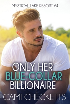 Only Her Blue-Collar Billionaire (Mystical Lake Resort Romance) - Book #4 of the Mystical Lake Resort