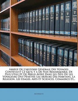 Paperback Abrégé de l'Histoire Générale Des Voyages: Contenant Ce Qu'il Y a de Plus Remarquable, de Plus Utile Et de Mieux Avéré Dans Les Pays Où Les Voyageurs [French] Book