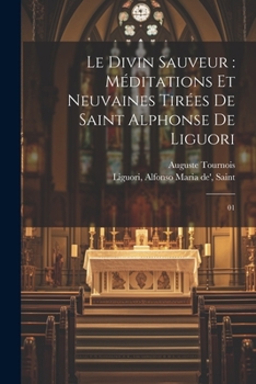 Paperback Le divin Sauveur: méditations et neuvaines tirées de Saint Alphonse de Liguori: 01 [French] Book