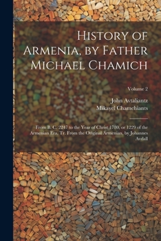 Paperback History of Armenia, by Father Michael Chamich; From B. C. 2247 to the Year of Christ 1780, or 1229 of the Armenian era, tr. From the Original Armenian Book