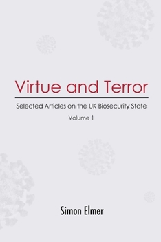 Paperback Virtue and Terror: Selected Articles on the UK Biosecurity State, Vol. 1 Book