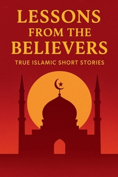 Paperback Lessons from the Believers: True Islamic Short Stories Book