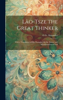 Hardcover Lâo-Tsze the Great Thinker: With a Translation of His Thoughts On the Nature and Manifestations of God Book