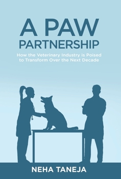 Hardcover A Paw Partnership: How the Veterinary Industry is Poised to Transform Over the Next Decade Book