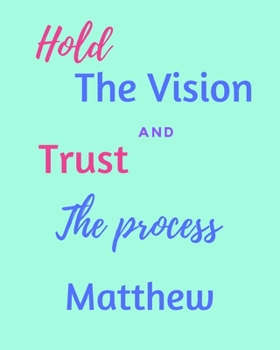 Paperback Hold The Bision and Trust The Process Matthew's: 2020 New Year Planner Goal Journal Gift for Matthew / Notebook / Diary / Unique Greeting Card Alterna Book