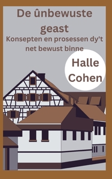 Paperback De ûnbewuste geast: Konsepten en prosessen dy't net bewust binne [Western Frisian] Book